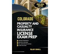 COLORADO PROPERTY AND CASULTY LICIENCE EXAM PREP MANUAL: Comprehensive, Clear Explanations, Practice Exams, and Colorado Laws for Future Insurance Professionals