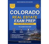 Colorado Real Estate Exam Prep: The Simple Step-by-Step Study Guide to Pass Your Colorado Salesperson License Exam on the First Try With Practice Tests, Math Walkthroughs, and State Law Made Easy