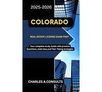 COLORADO REAL ESTATE LICENSE EXAM PREP: Your Complete Study Guide with Practice Questions, State Laws, and Test-Taking Strategies