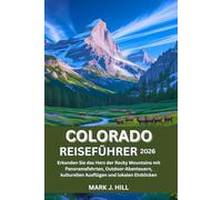COLORADO REISEFÜHRER 2026: Erkunden Sie das Herz der Rocky Mountains mit Panoramafahrten, Outdoor-Abenteuern, kulturellen Ausflügen und lokalen Einblicken