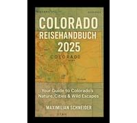 Colorado Reisehandbuch 2025: Your Guide to Colorado’s Nature, Cities & Wild Escapes