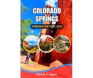 Colorado Springs Hiking Guide 2025: A Definitive Insider Tips to Family Walks, High Altitude Climbs and Weekend Escapes in Colorado's Natural Playground