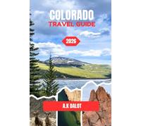 COLORADO TRAVEL GUIDE 2026: A Journey Through Mountains, Plains, and Timeless Landscapes