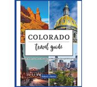 Colorado Travel Guide: Discover Aspen, Garden of the Gods, and Mesa Verde Through Unforgettable Journeys