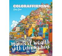 ColorAffirming: Manifest Wealth with Coloring Book: Law of Assumption Robot Affirming Workbook Featuring 100 Unique Affirmations for Attracting Financial Abundance