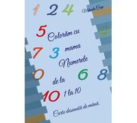 Colorăm cu mama - Numerele de la 1 la 10: Carte desenată de mână.