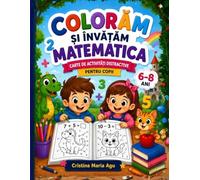 Colorăm și Învățăm Matematica: Activități distractive pentru copii 6-8 ani