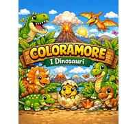 Coloramore - I dinosauri: Disegni da colorare