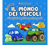 Colorando | Il Mondo dei Veicoli: Libro da Colorare per Bambini - Creativo con Disegni Grandi e Semplici di Auto, Camion, Trattori, Treni, Aerei, Mezzi di Trasporto - Sviluppo Psicomotricità Fine
