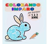 Colorando Imparo per Bambini di 1, 2, 3 Anni: Libro da Colorare per Bambini a Partire da 1 Anno, con Oltre 50 Grandi e Semplici Disegni per Sviluppare Fantasia, Creatività e Coordinazione.