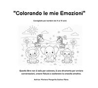 “Colorando le mie emozioni”: Questo libro non è solo per colorare, è uno strumento per avviare conversazioni, generare fiducia e sostenere la crescita emotiva.