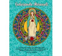 Colorando Miracoli: Un Libro da Colorare per Adulti con Santi, Arcangeli e Vergini in Stile Vetrate e Mandala per il Rilassamento Spirituale e la Preghiera.