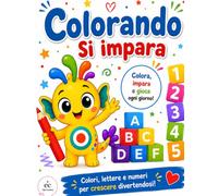 Colorando si impara: Colora, impara e gioca ogni giorno