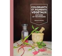 Colorants et pigments végétaux : Histoire et techniques