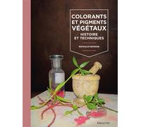 Colorants et pigments végétaux : Histoire et techniques - Nathalie Beurier - Vial - relié - Manuel