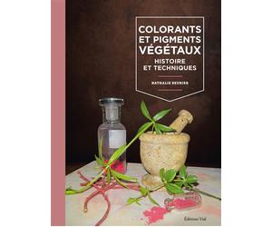 Colorants et pigments végétaux : Histoire et techniques - Nathalie Beurier - Vial - relié - Manuel