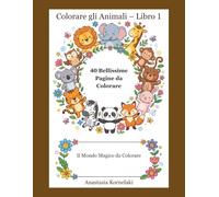 Colorare gli Animali - Libro 1: 40 Bellissime Pagine da Colorare Per bambini dai 3 ai 6 anni