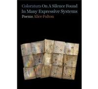 Coloratura On A Silence Found In Many Expressive Systems by Alice Fulton Alice Fulton (Auteur)