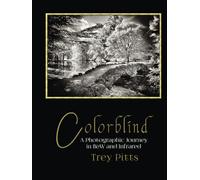 Colorblind: A Photographic Journey in B&W and Infrared