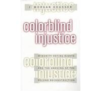 Colorblind Injustice J. Morgan Kousser (Auteur)