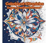 Colorburst Chronicles Coloring Book: Dream, Draw, and Discover.