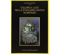Colore E Luce Nella Statuaria Antica in Bronzo: Indagini Archeometriche E Sperimentali