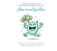 Colore tes émotions et développe tes supers pouvoirs! Les Èmotipotes: Mon premier livre créatif pour colorier et comprendre mes émotions avec mes petits compagnons rigolos!