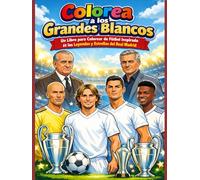 Colorea a los Grandes Blancos: Un Libro para Colorear de Fútbol Inspirado en las Leyendas y Estrellas del Real Madrid