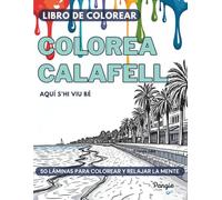 COLOREA CALAFELL - LIBRO DE COLOREAR para todas las edades - 50 LÁMINAS PARA COLOREAR Y RELAJAR LA MENTE.: Diseños únicos CREADAS POR ARTISTAS LOCALES ... PUEBLO PESQUERO CON ENCANTO del Mediterráneo.