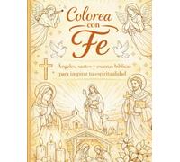 Colorea con Fe- Libro de colorear religioso para niños y adultos: Ilustraciones religiosas, oraciones y momentos de reflexión