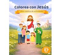 Colorea con Jesús: Libro Católico para Colorear (3-7 años): Oración, Misa y Vida Cristiana para Niños | Fe en Familia