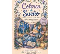 Colorea el Sueño: Un libro para apagar el ruido del día, relajarte despacio y preparar la mente para descansar