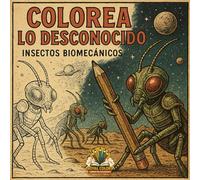 Colorea lo desconocido: Libro de colorear Insectos biomecánicos alienígenas del espacio exterior