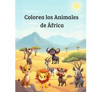 Colorea los Animales de África: Libro educativo y de colorear para niños de 3 a 11 años con animales africanos