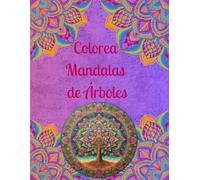 Colorea Mandalas de Árboles: 50 Mandalas para Calmar la Mente y Fomentar la Creatividad