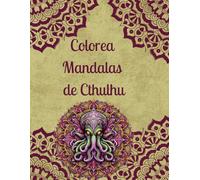 Colorea Mandalas de Cthulhu: 50 Mandalas para Calmar la Mente y Fomentar la Creatividad.