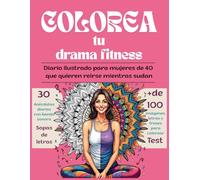 Colorea tu drama fitness: Diario ilustrado para mujeres que quieren reirse mientras sudan
