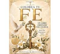 COLOREA TU FE: Un Libro Cristiano para Colorear para Mujeres con Versículos Bíblicos y Arte Inspirador (Libros Cristianos Inspiradores para Mujeres)