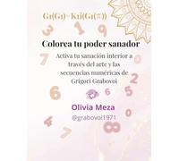 COLOREA TU PODER SANADOR: Activa tu sanación interior a través del arte y las secuencias numéricas de Grigori Grabovoi,