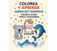 Colorea y Aprende: Animales y Números | Color & Learn: Animals and Numbers: Actividades divertidas en español e inglés para niños y niñas de 3 a 7 años.