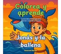 Colorea y aprende: Jonás y la ballena: Cuentos bíblicos ilustrados para colorear y aprender en familia