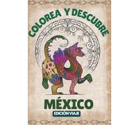 Colorea y Descubre México: Tradiciones, naturaleza y colores de un país lleno de vida