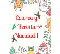Colorea y Recorta Navidad 1: 75 Dibujos para Colorear, Recortar, Adornar, Decorar y Celebrar la Magia de la Navidad para disfrutar en casa o en el colegio.