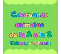 Coloreando animales de la A a la Z: Colorea y aprende