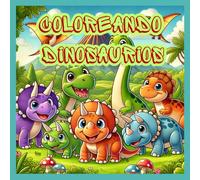 Coloreando Dinosaurios: Explora el mundo prehistórico con 26 divertidos dinosaurios para colorear
