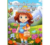 Coloreando la Primavera · Coloring the Spring: Libro bilingüe para colorear: 50 dibujos de flores, mariposas y días soleados · Bilingual coloring book ... butterflies & sunny-day scenes (Ages 4-8)