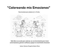 "Coloreando mis emociones": Este libro no es solo para colorear, es una herramienta para iniciar conversaciones, generar confianza y apoyar el crecimiento emocional.