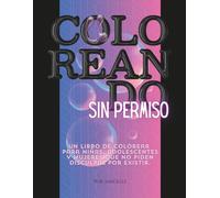 Coloreando sin permiso. Un libro de colorear para niñas, adolescentes y mujeres que no piden disculpas por existir.: Libro de colorear feminista para ... antiestrés | Colorea con tu hija adolescente