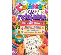 Colorear es Relajante: Libro para colorear. Edición de bolsillo con diseños fáciles y variados para aprovechar cada momento de calma