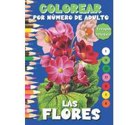 Colorear por número de adulto - Las flores: Libro misterioso para colorear de flores numeradas. Colorear el mundo floral. Apoyo antiestrés / Arteterapia